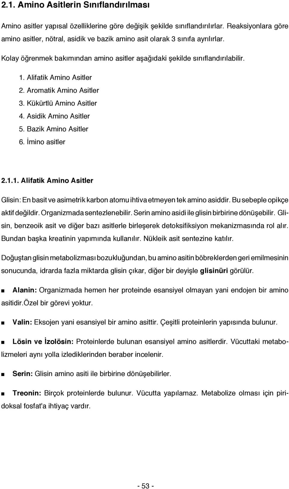 Alifatik Amino Asitler 2. Aromatik Amino Asitler 3. Kükürtlü Amino Asitler 4. Asidik Amino Asitler 5. Bazik Amino Asitler 6. İmino asitler 2.1.