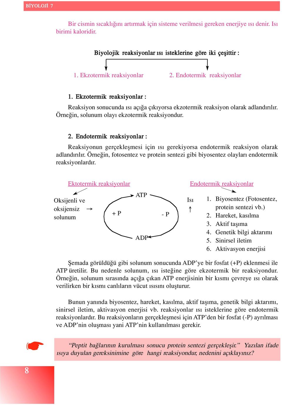 Endotermik reaksiyonlar : Reaksiyonun gerçekleflmesi için s gerekiyorsa endotermik reaksiyon olarak adland r l r.