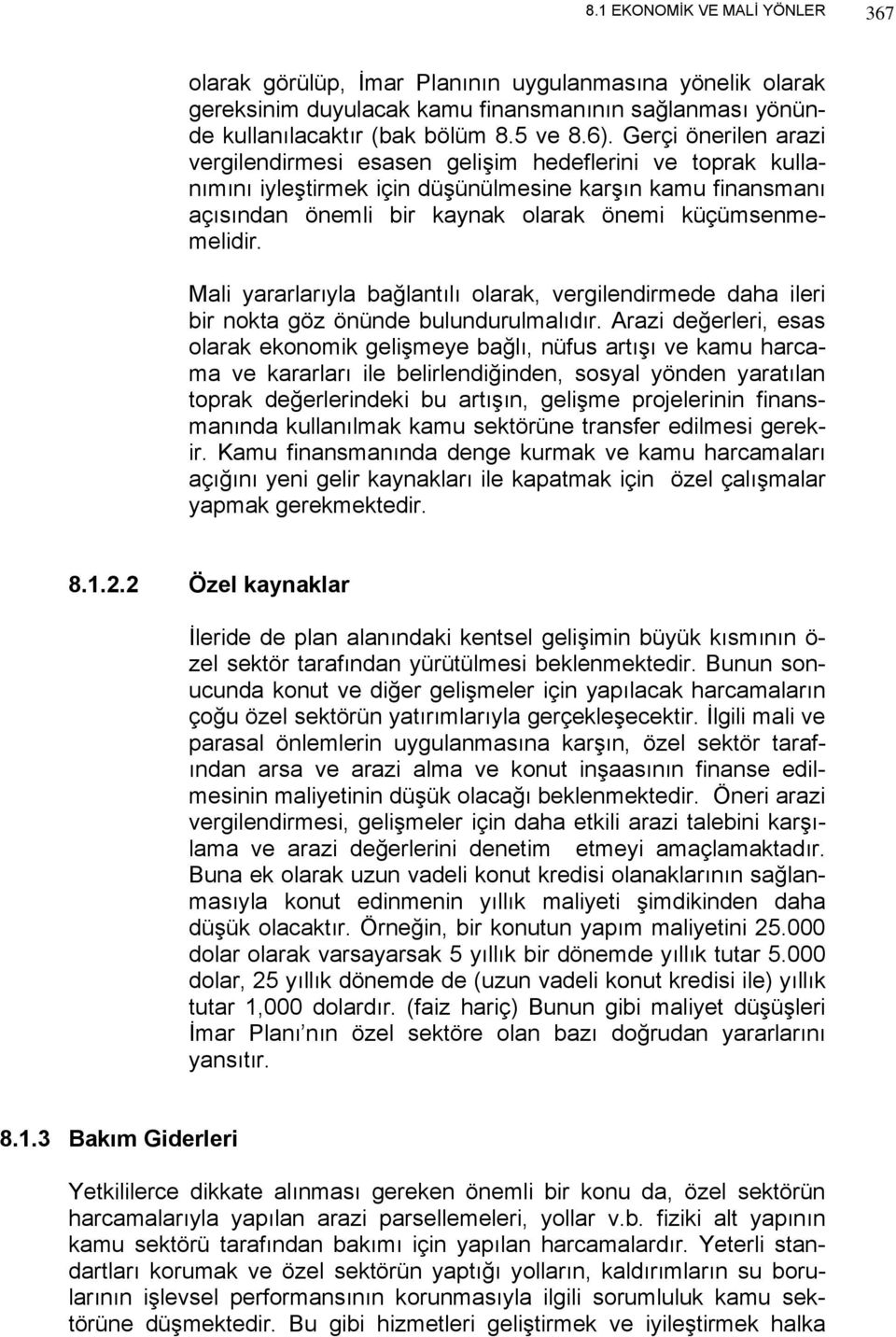 Mali yararlarıyla bağlantılı olarak, vergilendirmede daha ileri bir nokta göz önünde bulundurulmalıdır.