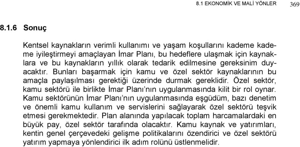 Özel sektör, kamu sektörü ile birlikte İmar Planı nın uygulanmasında kilit bir rol oynar.