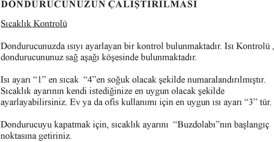 Isı ayarı 1 en sıcak 4 en soğuk olacak şekilde numaralandırılmıştır.