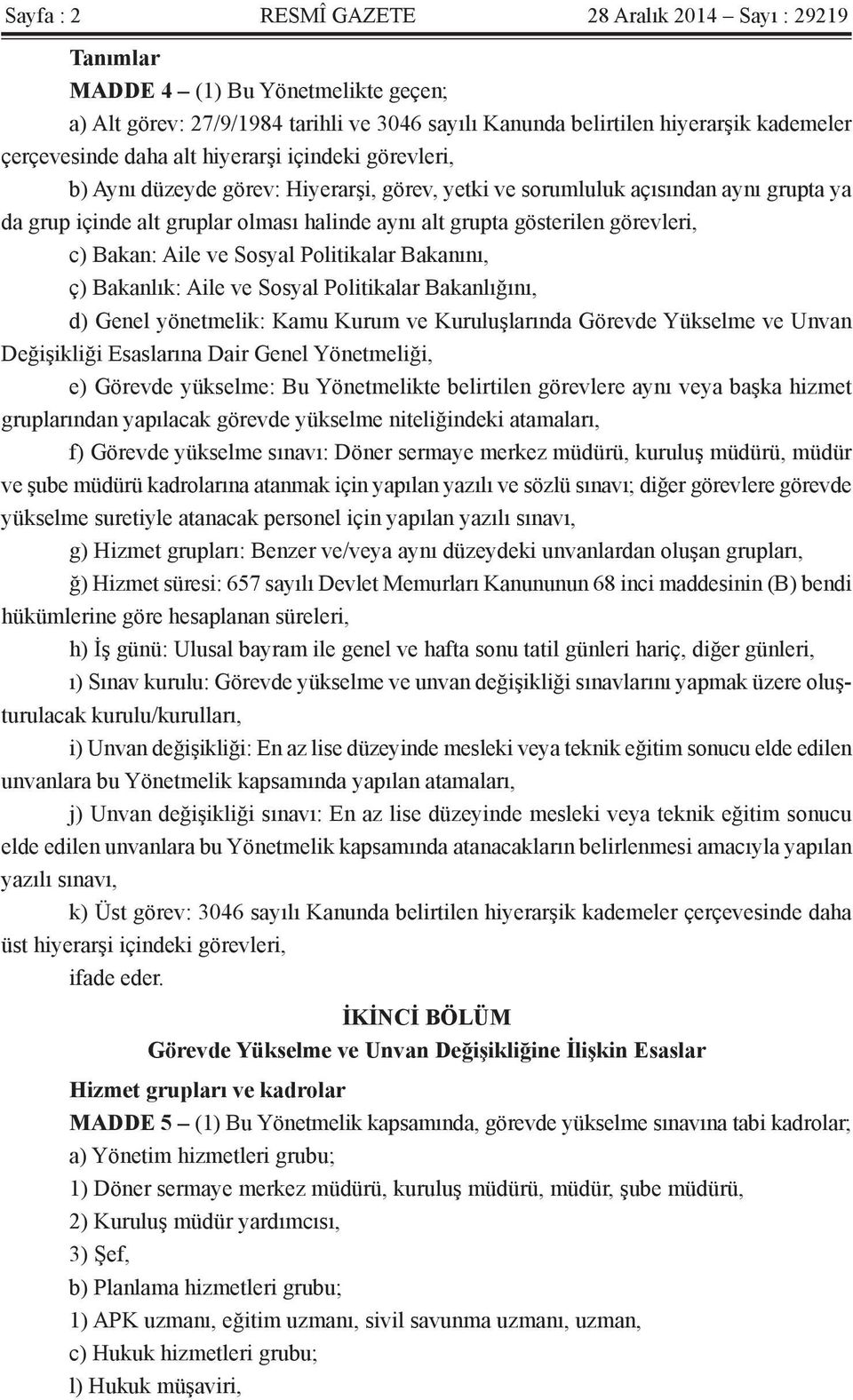 c) Bakan: Aile ve Sosyal Politikalar Bakanını, ç) Bakanlık: Aile ve Sosyal Politikalar Bakanlığını, d) Genel yönetmelik: Kamu Kurum ve Kuruluşlarında Görevde Yükselme ve Unvan Değişikliği Esaslarına