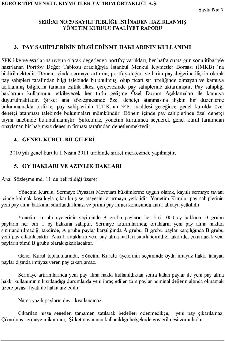 İstanbul Menkul Kıymetler Borsası (İMKB) na bildirilmektedir.