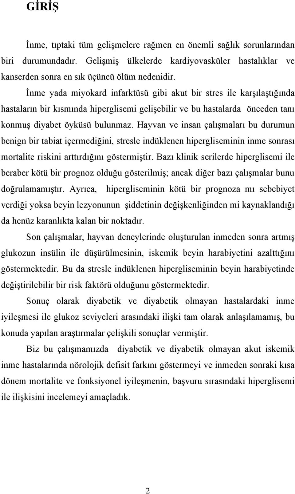 Hayvan ve insan çalışmaları bu durumun benign bir tabiat içermediğini, stresle indüklenen hipergliseminin inme sonrası mortalite riskini arttırdığını göstermiştir.