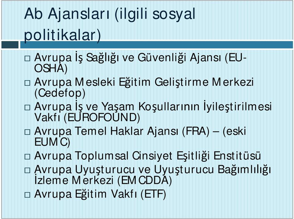 (EUROFOUND) Avrupa Temel Haklar Ajans (FRA) (eski EUMC) Avrupa Toplumsal Cinsiyet E itli i