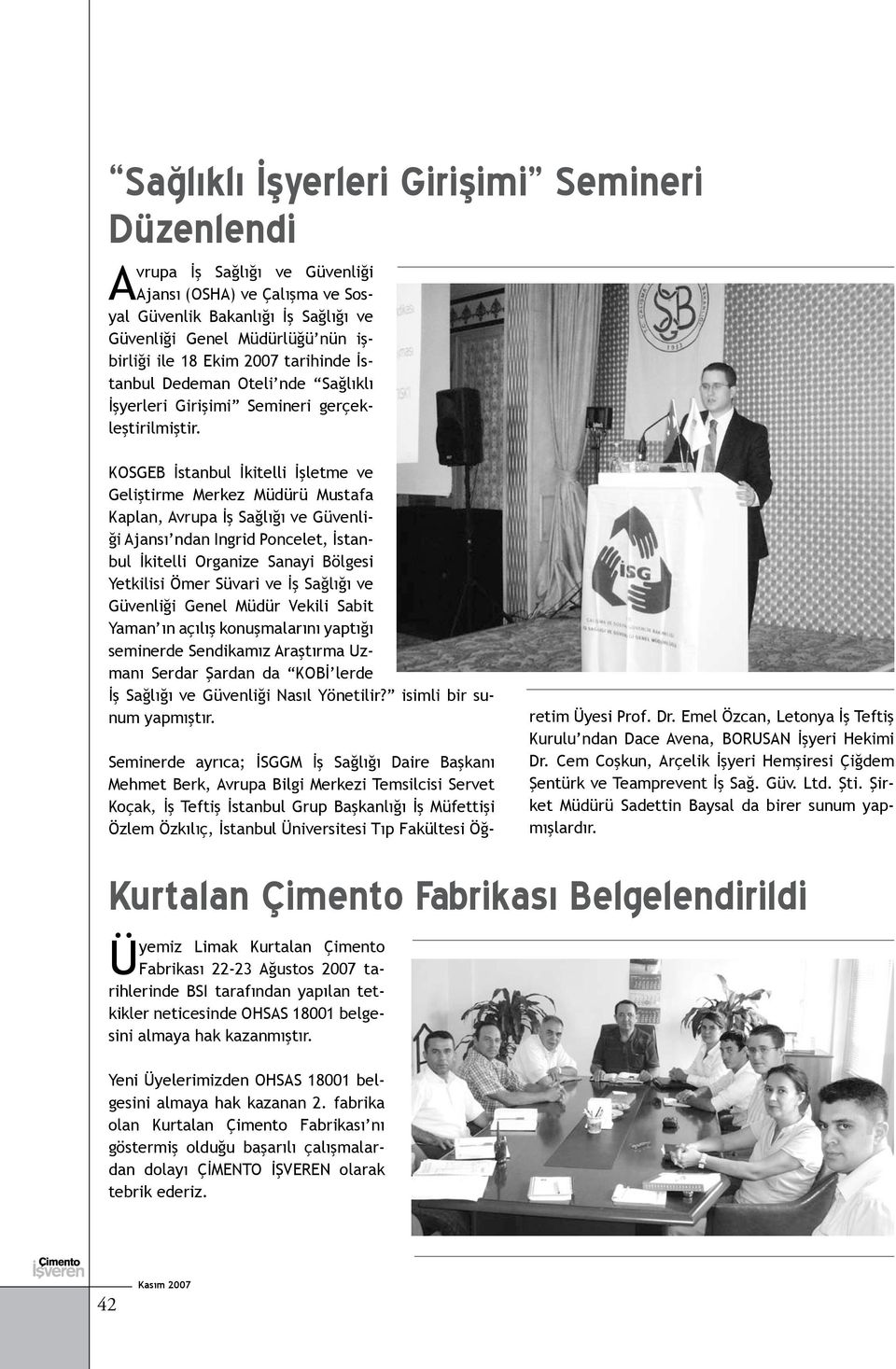 KOSGEB İstanbul İkitelli İşletme ve Geliştirme Merkez Müdürü Mustafa Kaplan, Avrupa İş Sağlığı ve Güvenliği Ajansı ndan Ingrid Poncelet, İstanbul İkitelli Organize Sanayi Bölgesi Yetkilisi Ömer