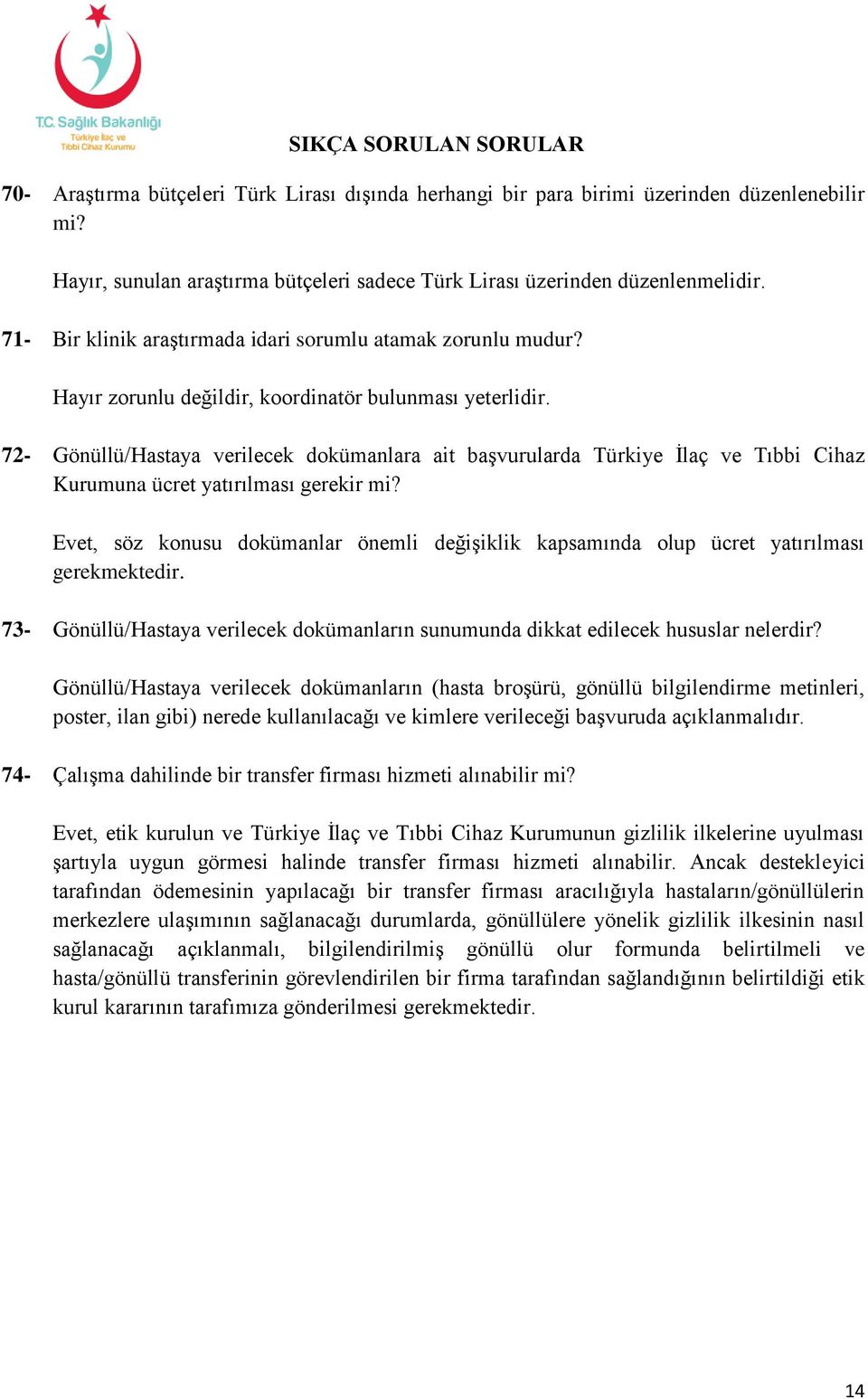 72- Gönüllü/Hastaya verilecek dokümanlara ait başvurularda Türkiye İlaç ve Tıbbi Cihaz Kurumuna ücret yatırılması gerekir mi?