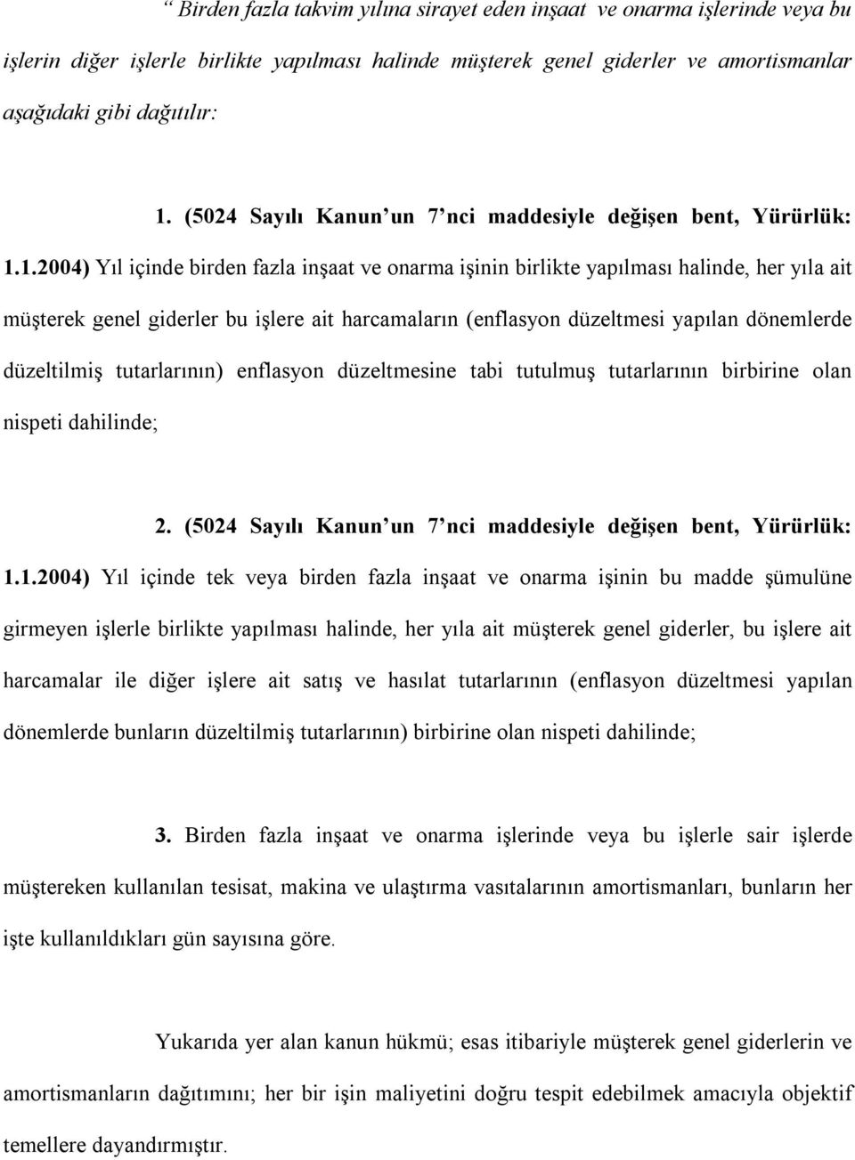 1.2004) Yıl içinde birden fazla inşaat ve onarma işinin birlikte yapılması halinde, her yıla ait müşterek genel giderler bu işlere ait harcamaların (enflasyon düzeltmesi yapılan dönemlerde