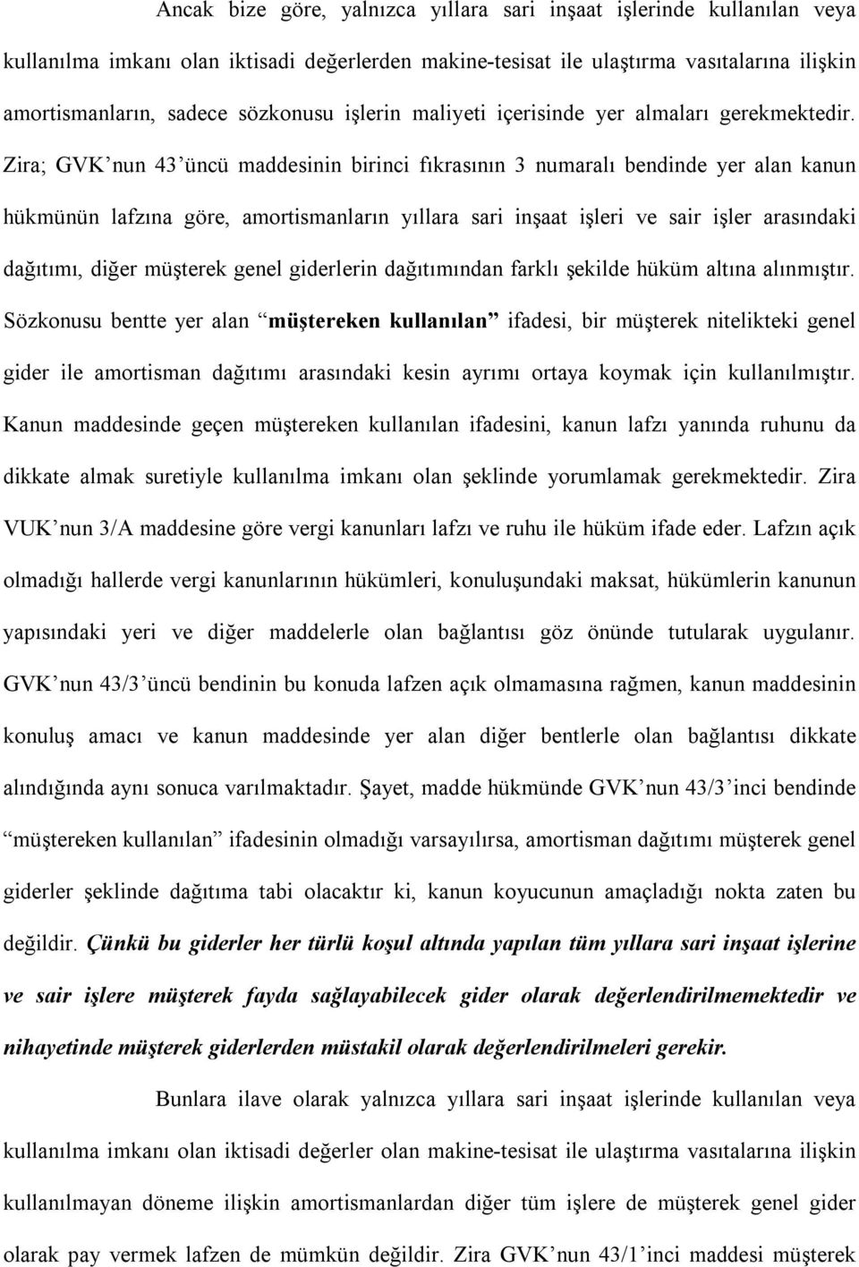 Zira; GVK nun 43 üncü maddesinin birinci fıkrasının 3 numaralı bendinde yer alan kanun hükmünün lafzına göre, amortismanların yıllara sari inşaat işleri ve sair işler arasındaki dağıtımı, diğer