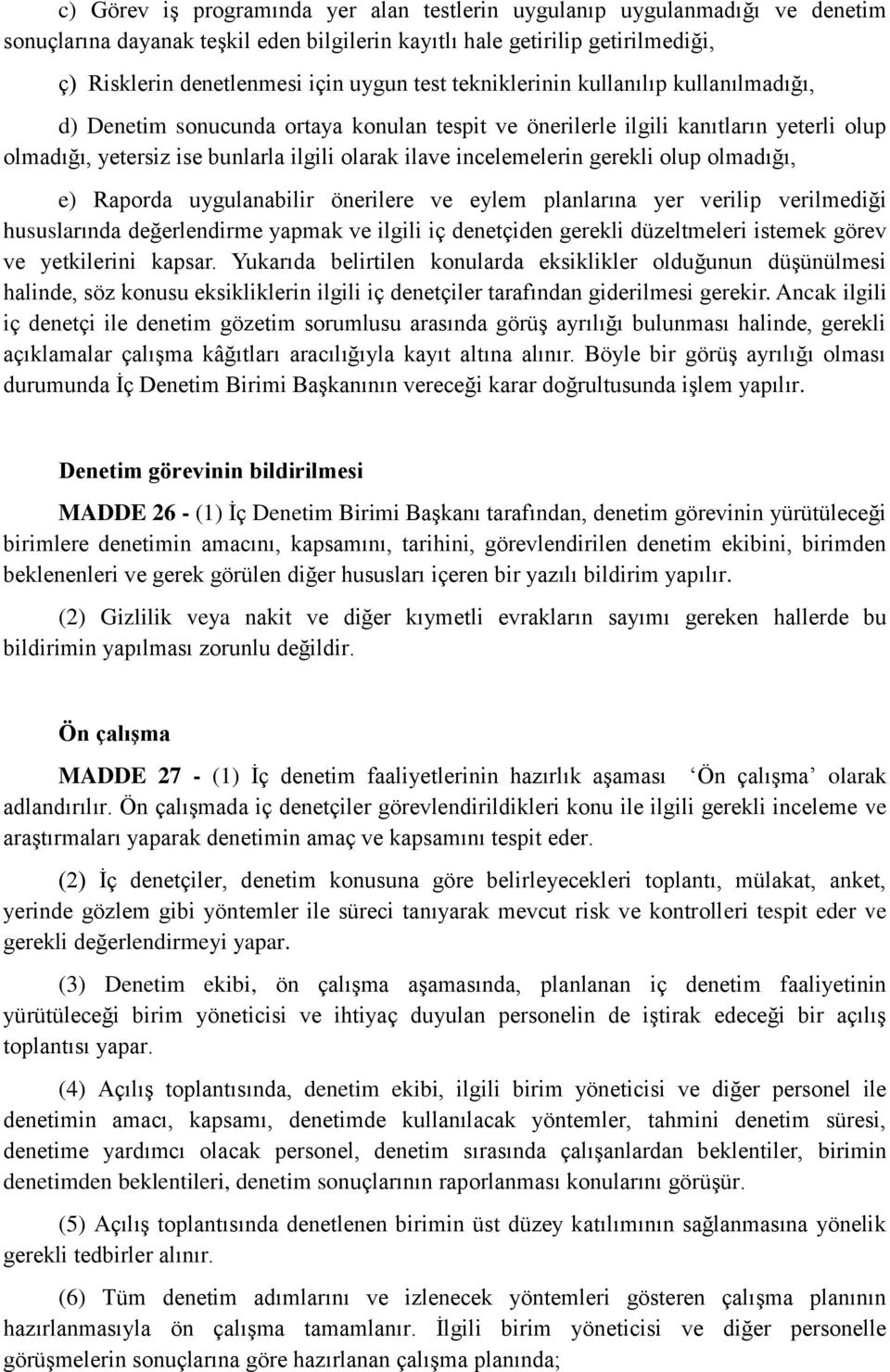 gerekli olup olmadığı, e) Raporda uygulanabilir önerilere ve eylem planlarına yer verilip verilmediği hususlarında değerlendirme yapmak ve ilgili iç denetçiden gerekli düzeltmeleri istemek görev ve