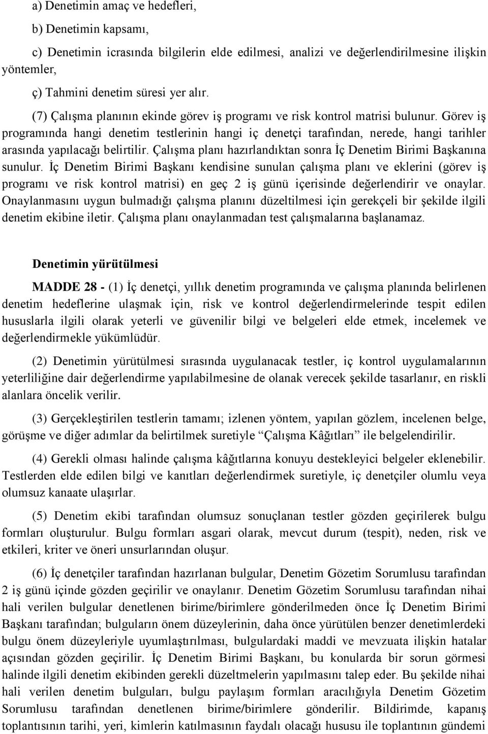 Görev iş programında hangi denetim testlerinin hangi iç denetçi tarafından, nerede, hangi tarihler arasında yapılacağı belirtilir.