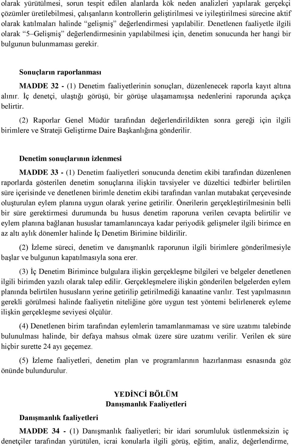 Denetlenen faaliyetle ilgili olarak 5 Gelişmiş değerlendirmesinin yapılabilmesi için, denetim sonucunda her hangi bir bulgunun bulunmaması gerekir.