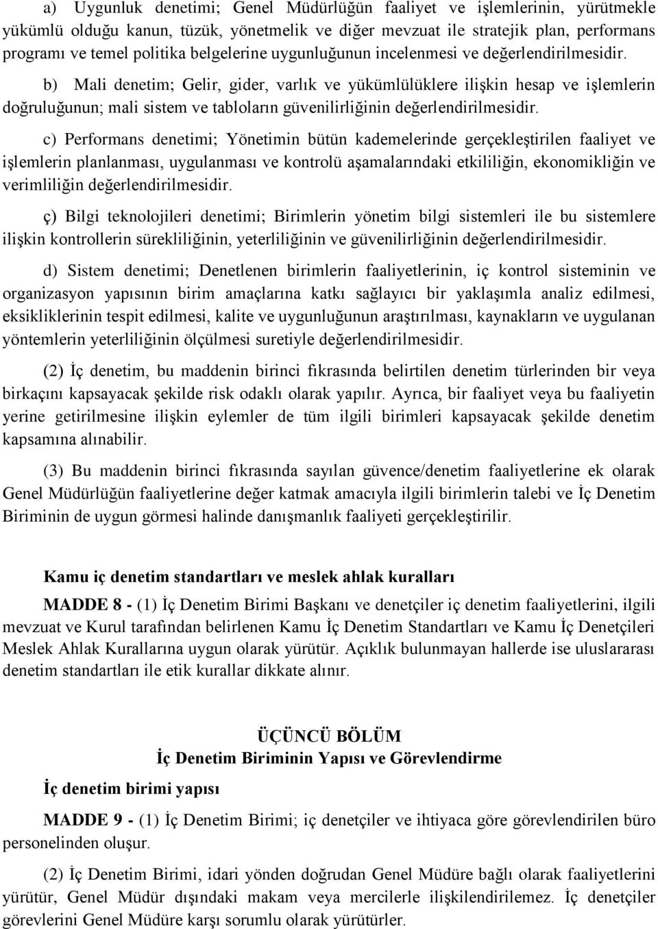 b) Mali denetim; Gelir, gider, varlık ve yükümlülüklere ilişkin hesap ve işlemlerin doğruluğunun; mali sistem ve tabloların güvenilirliğinin değerlendirilmesidir.