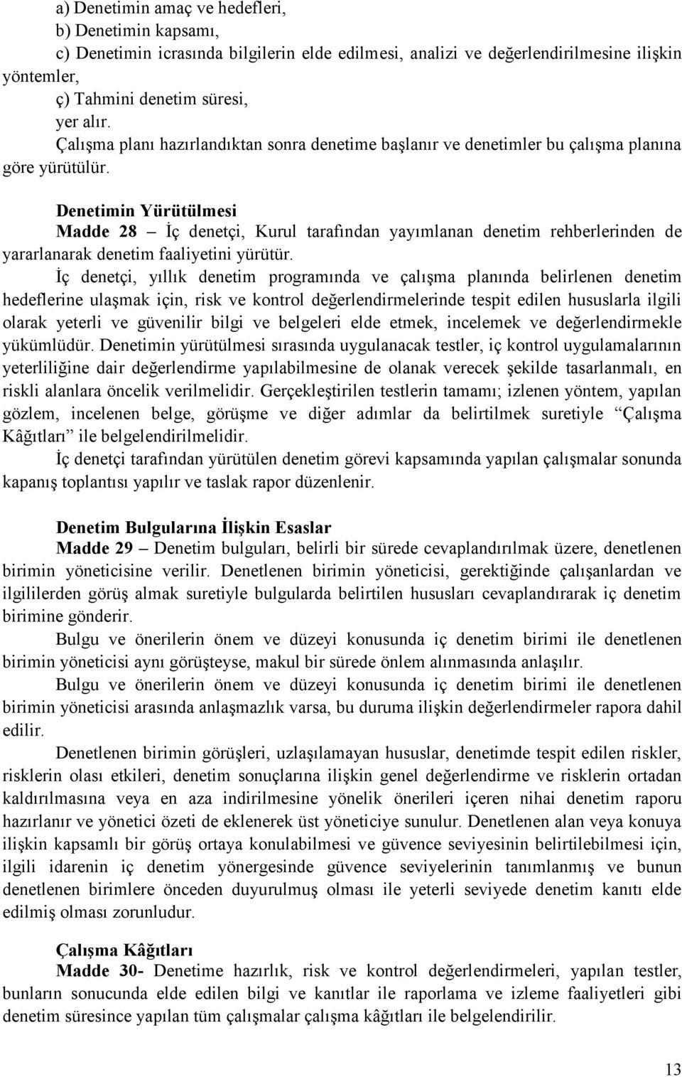 Denetimin Yürütülmesi Madde 28 İç denetçi, Kurul tarafından yayımlanan denetim rehberlerinden de yararlanarak denetim faaliyetini yürütür.