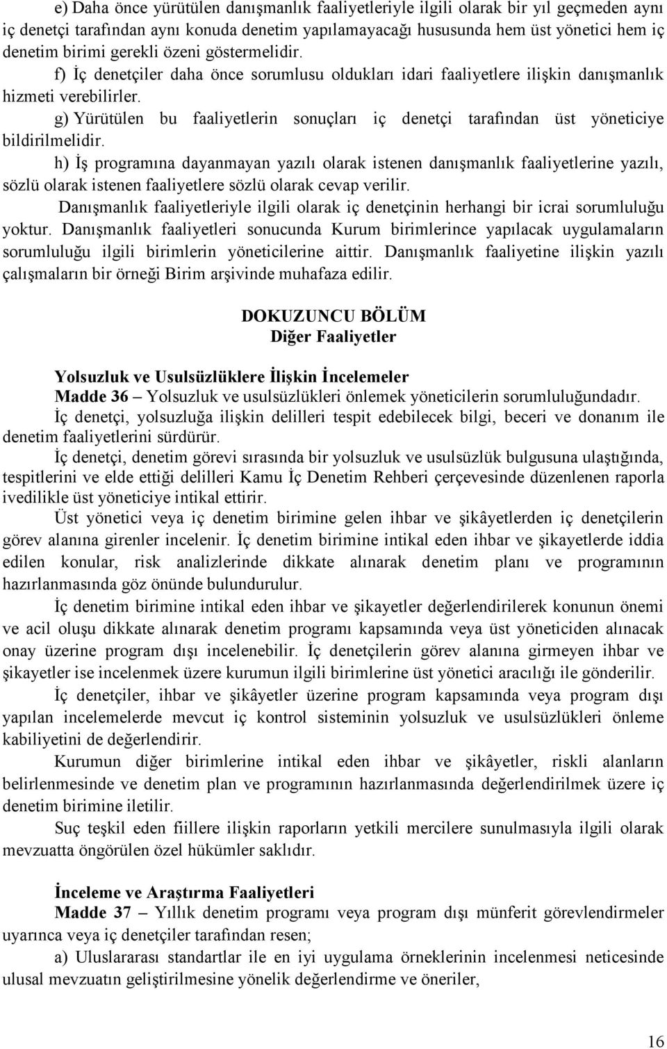 g) Yürütülen bu faaliyetlerin sonuçları iç denetçi tarafından üst yöneticiye bildirilmelidir.