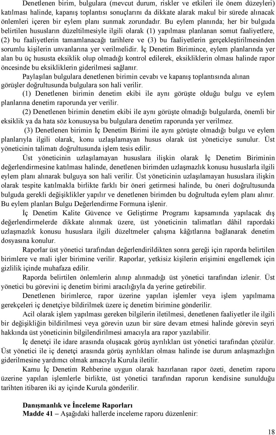 Bu eylem planında; her bir bulguda belirtilen hususların düzeltilmesiyle ilgili olarak (1) yapılması planlanan somut faaliyetlere, (2) bu faaliyetlerin tamamlanacağı tarihlere ve (3) bu faaliyetlerin