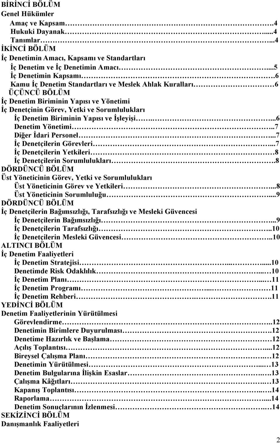 ...6 Denetim Yönetimi..7 Diğer İdari Personel...7 İç Denetçilerin Görevleri...7 İç Denetçilerin Yetkileri 8 İç Denetçilerin Sorumlulukları.