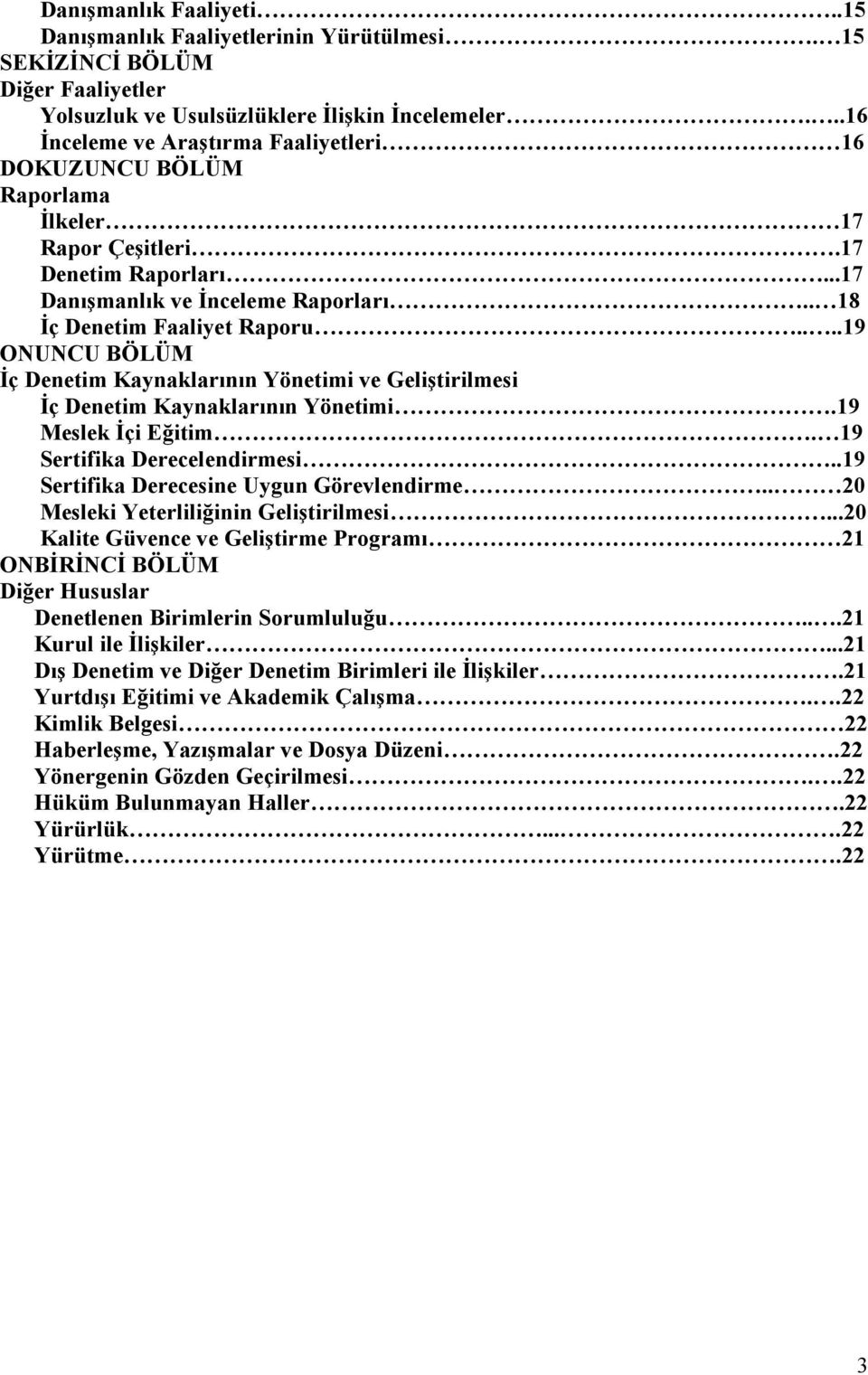 ...19 ONUNCU BÖLÜM İç Denetim Kaynaklarının Yönetimi ve Geliştirilmesi İç Denetim Kaynaklarının Yönetimi.19 Meslek İçi Eğitim. 19 Sertifika Derecelendirmesi.