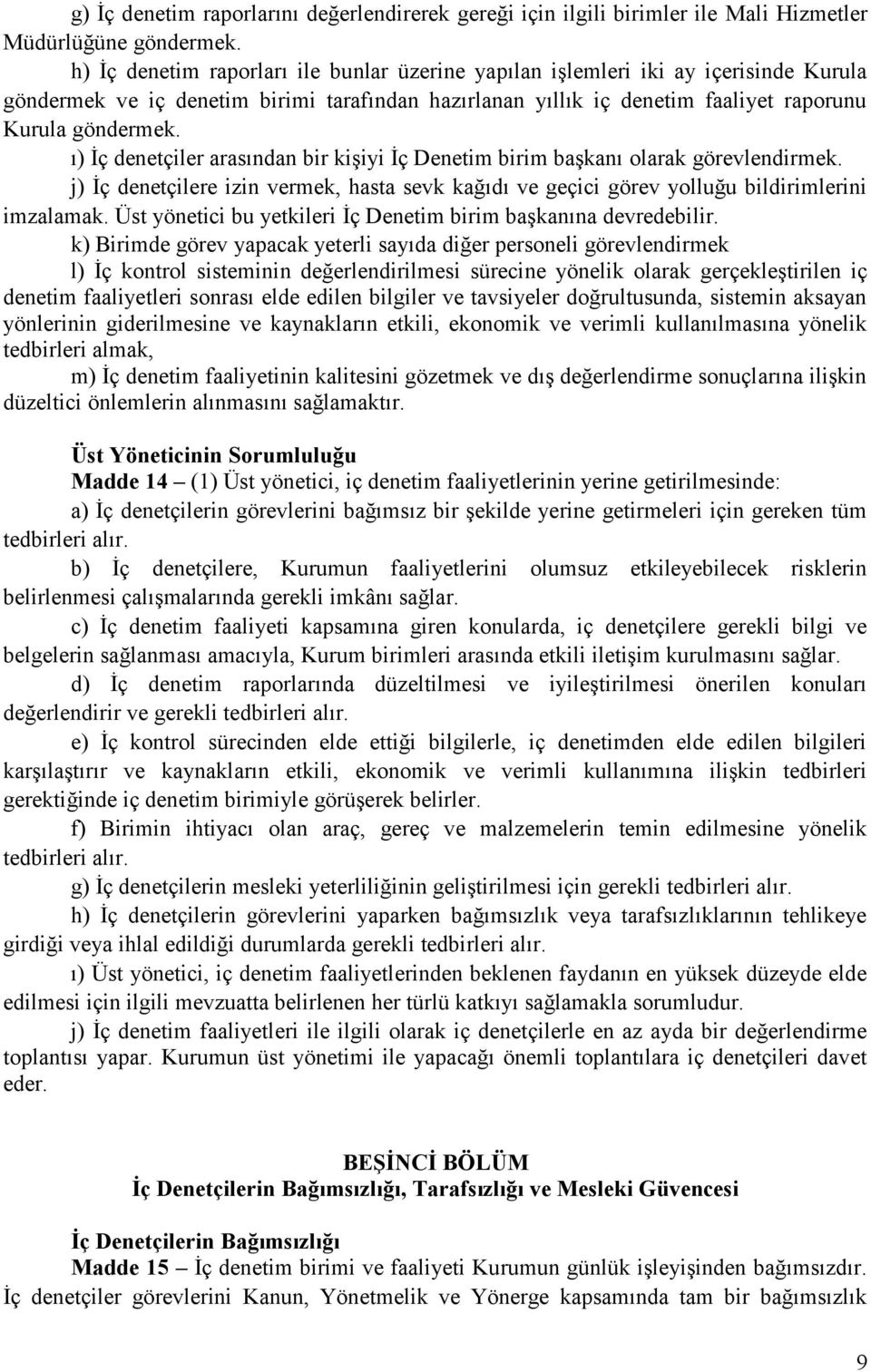 ı) İç denetçiler arasından bir kişiyi İç Denetim birim başkanı olarak görevlendirmek. j) İç denetçilere izin vermek, hasta sevk kağıdı ve geçici görev yolluğu bildirimlerini imzalamak.