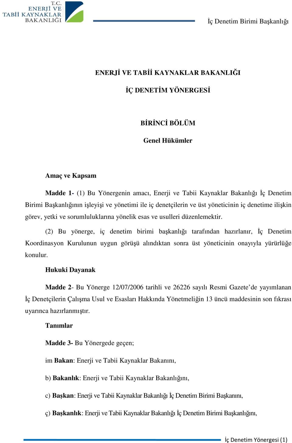 (2) Bu yönerge, iç denetim birimi başkanlığı tarafından hazırlanır, İç Denetim Koordinasyon Kurulunun uygun görüşü alındıktan sonra üst yöneticinin onayıyla yürürlüğe konulur.