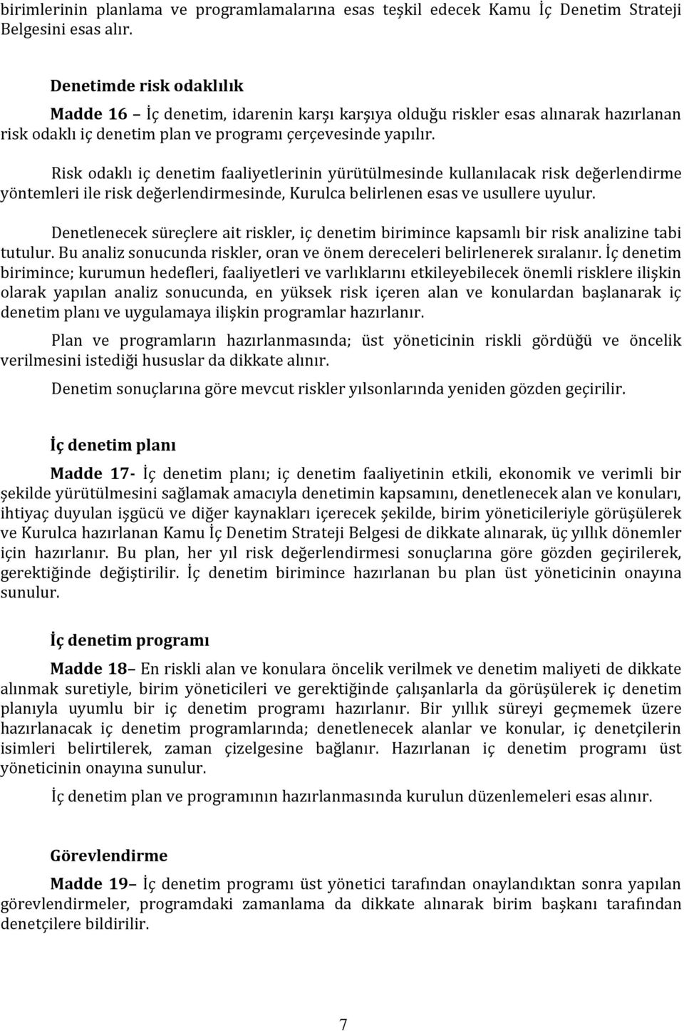 Risk odaklı iç denetim faaliyetlerinin yürütülmesinde kullanılacak risk değerlendirme yöntemleri ile risk değerlendirmesinde, Kurulca belirlenen esas ve usullere uyulur.