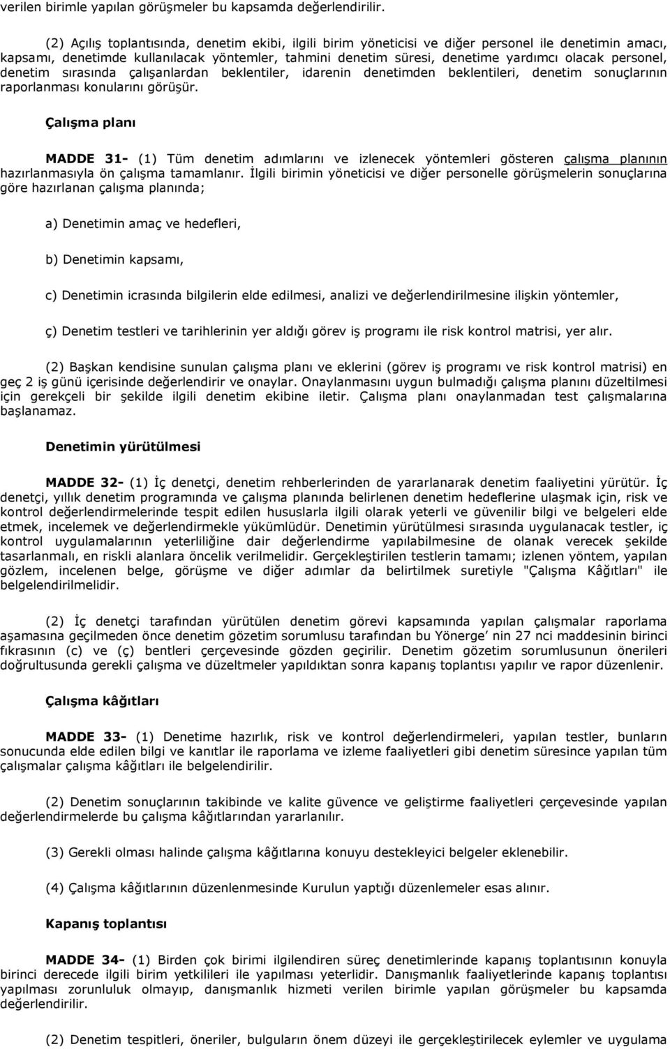 personel, denetim sırasında çalışanlardan beklentiler, idarenin denetimden beklentileri, denetim sonuçlarının raporlanması konularını görüşür.