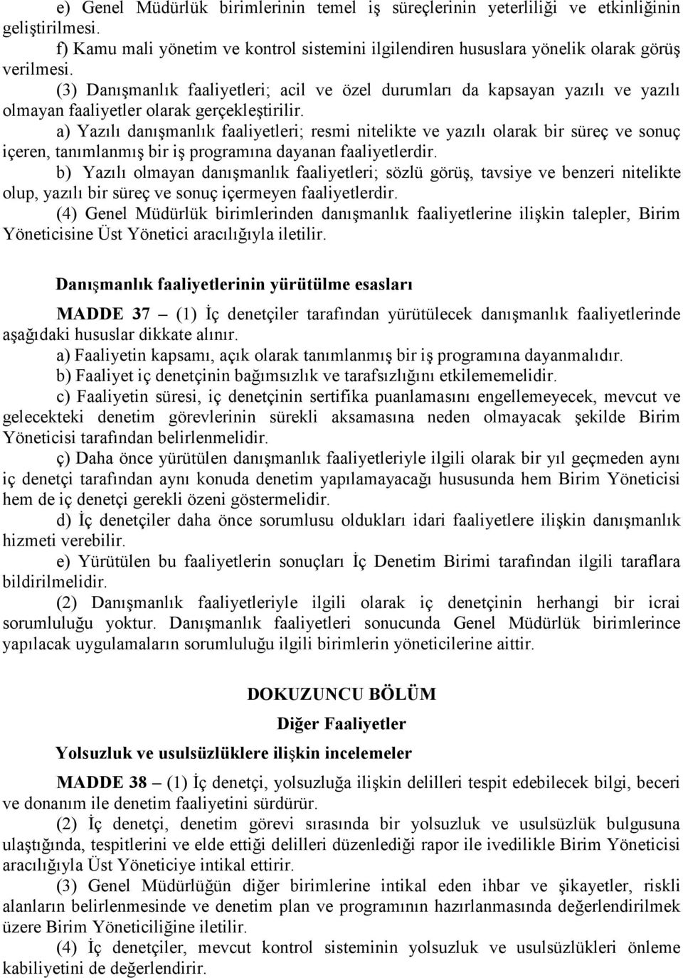 a) Yazılı danışmanlık faaliyetleri; resmi nitelikte ve yazılı olarak bir süreç ve sonuç içeren, tanımlanmış bir iş programına dayanan faaliyetlerdir.