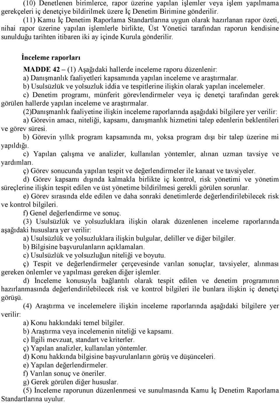 itibaren iki ay içinde Kurula gönderilir. Đnceleme raporları MADDE 42 (1) Aşağıdaki hallerde inceleme raporu düzenlenir: a) Danışmanlık faaliyetleri kapsamında yapılan inceleme ve araştırmalar.