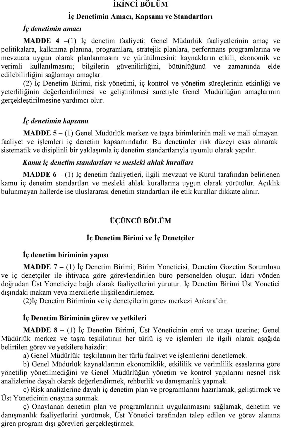 ve zamanında elde edilebilirliğini sağlamayı amaçlar.