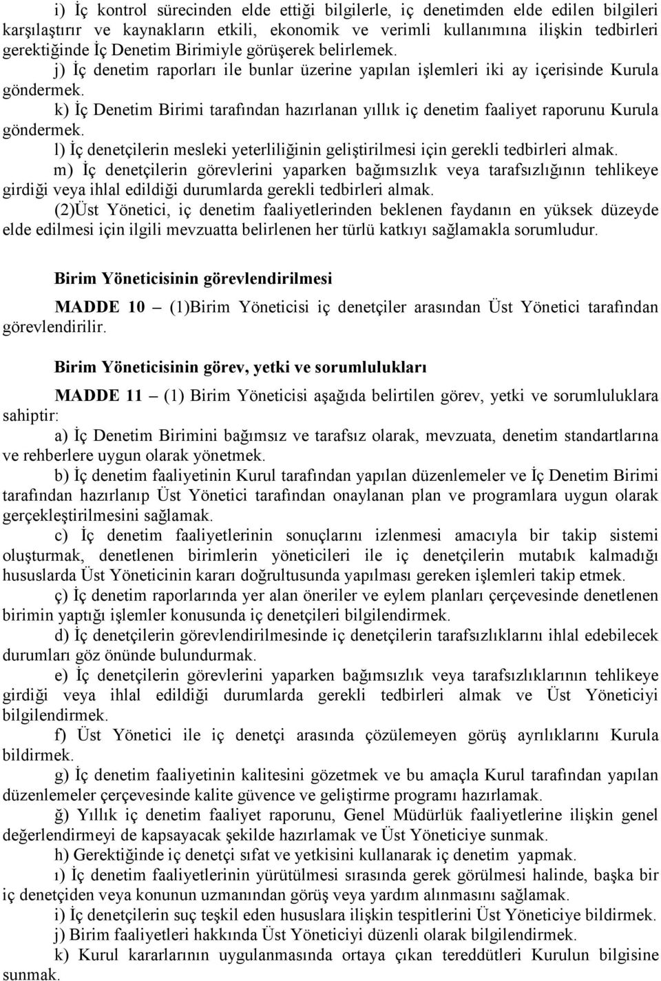 k) Đç Denetim Birimi tarafından hazırlanan yıllık iç denetim faaliyet raporunu Kurula göndermek. l) Đç denetçilerin mesleki yeterliliğinin geliştirilmesi için gerekli tedbirleri almak.