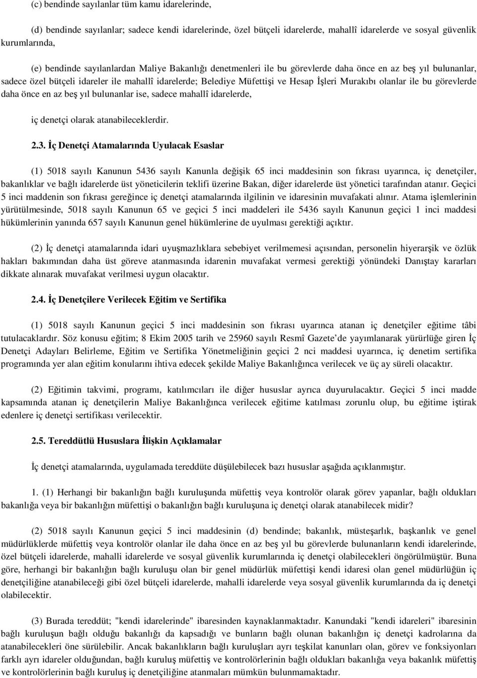 olanlar ile bu görevlerde daha önce en az beş yıl bulunanlar ise, sadece mahallî idarelerde, iç denetçi olarak atanabileceklerdir. 2.3.