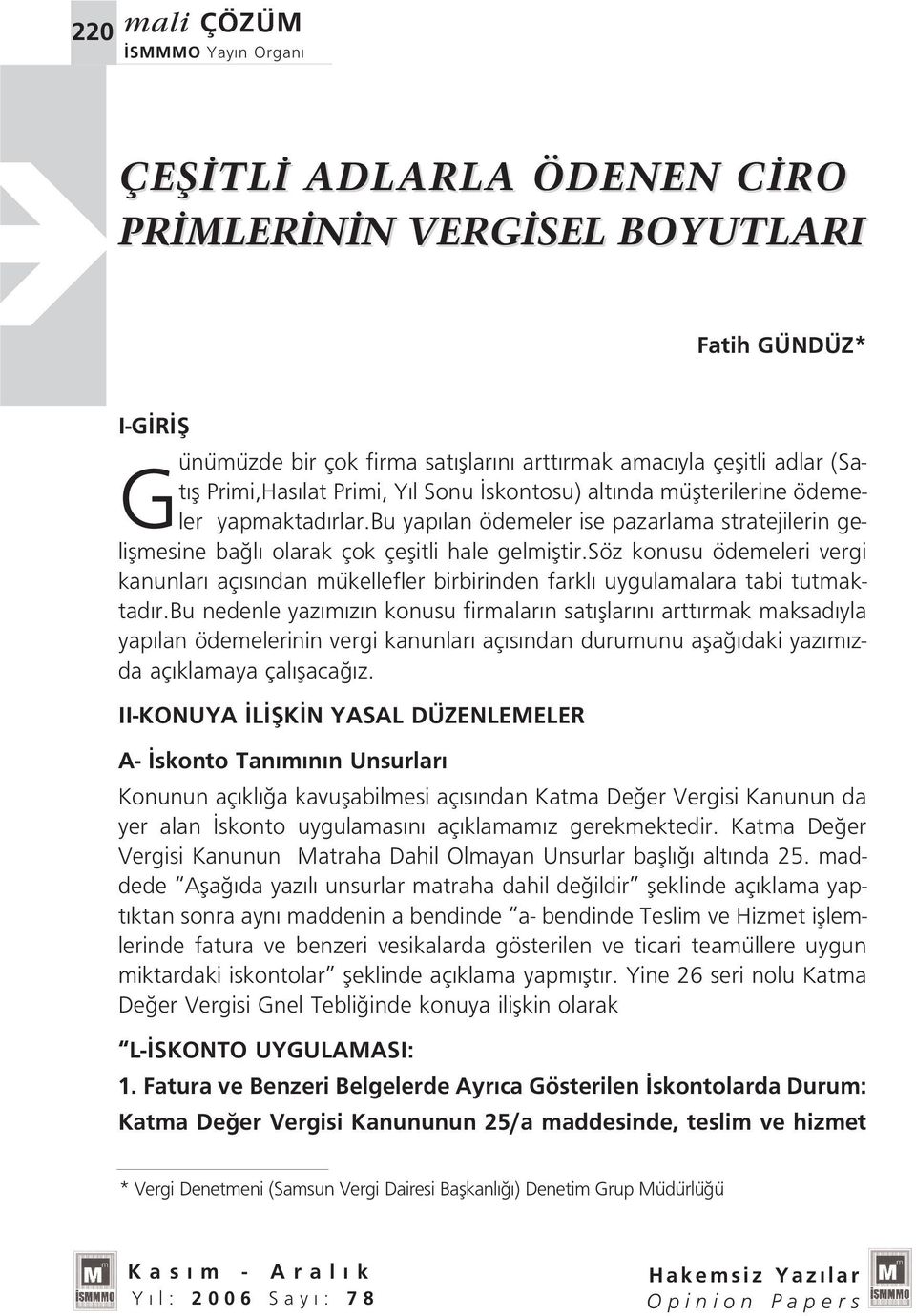 söz konusu ödemeleri vergi kanunlar aç s ndan mükellefler birbirinden farkl uygulamalara tabi tutmaktad r.