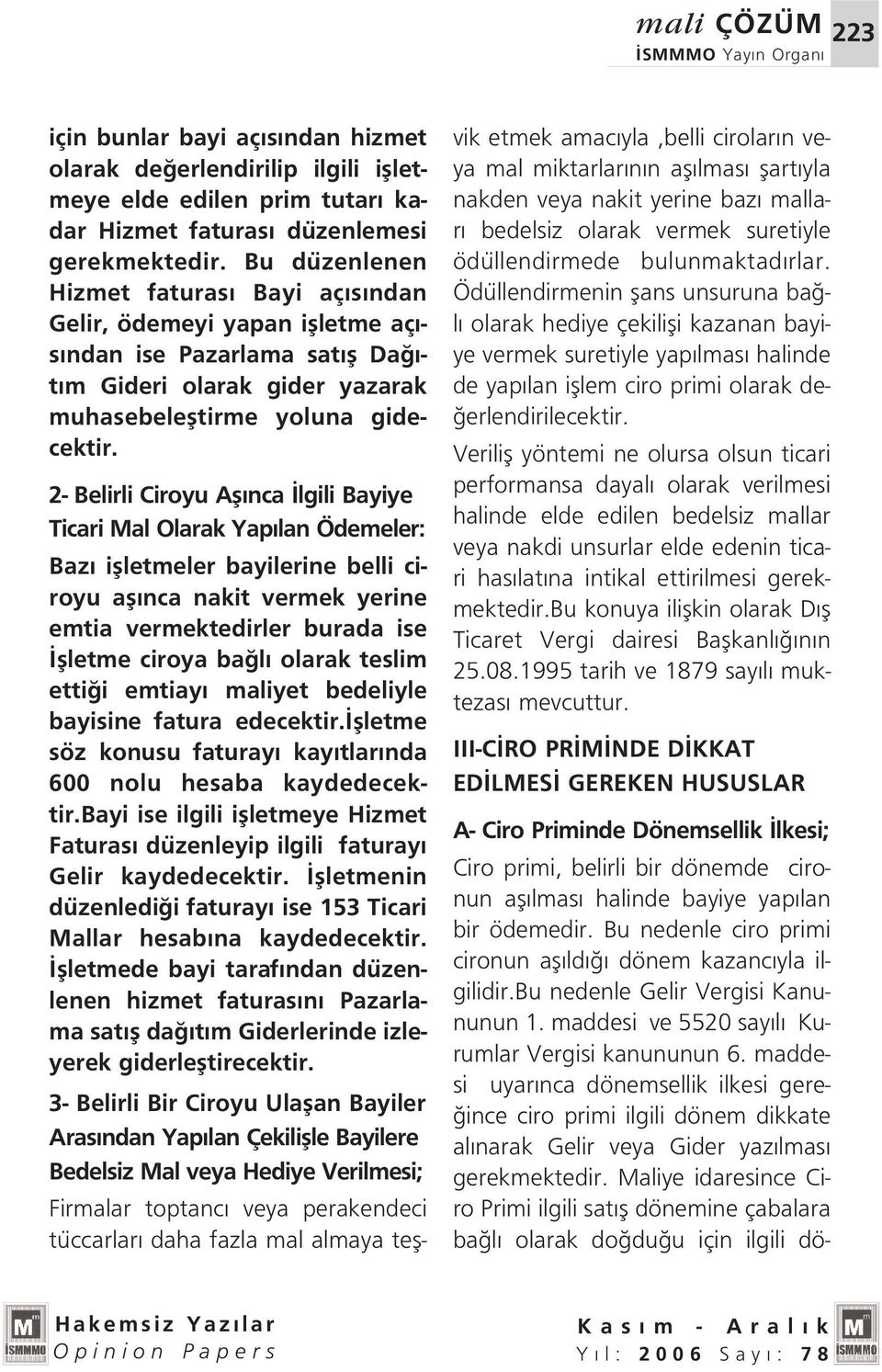 2- Belirli Ciroyu Afl nca lgili Bayiye Ticari Mal Olarak Yap lan Ödemeler: Baz iflletmeler bayilerine belli ciroyu afl nca nakit vermek yerine emtia vermektedirler burada ise flletme ciroya ba l