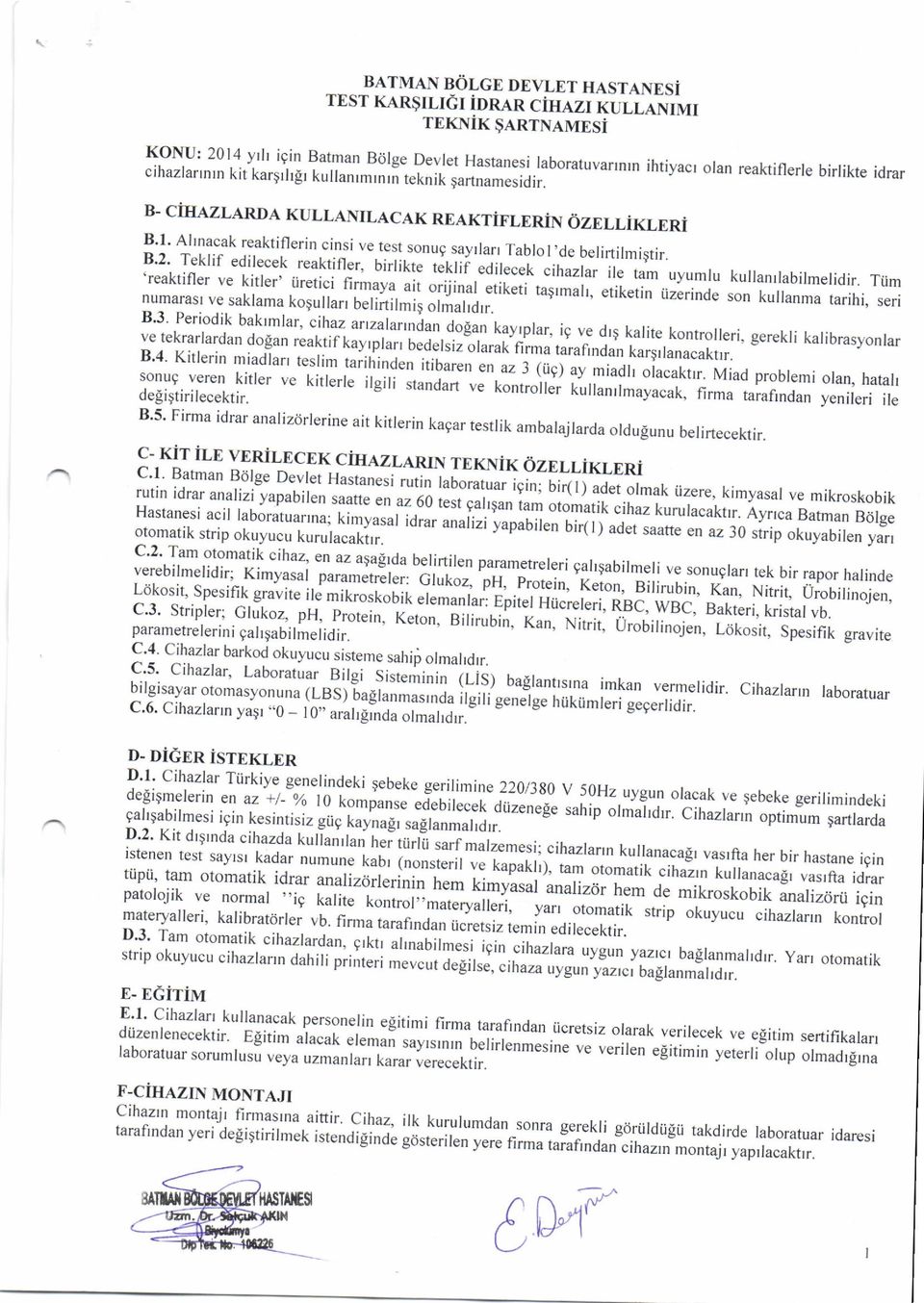 B- CiHAZLARDA KULLANILACAK Rf,AKTiFLERIN ozellikleri B,l. Alrnacak reaktiflerin cinsi ve test sonug sayrlan Tablol.de belirtilmigtir. B'2' Teklif edilecek reaktifler, birlikte i"r.