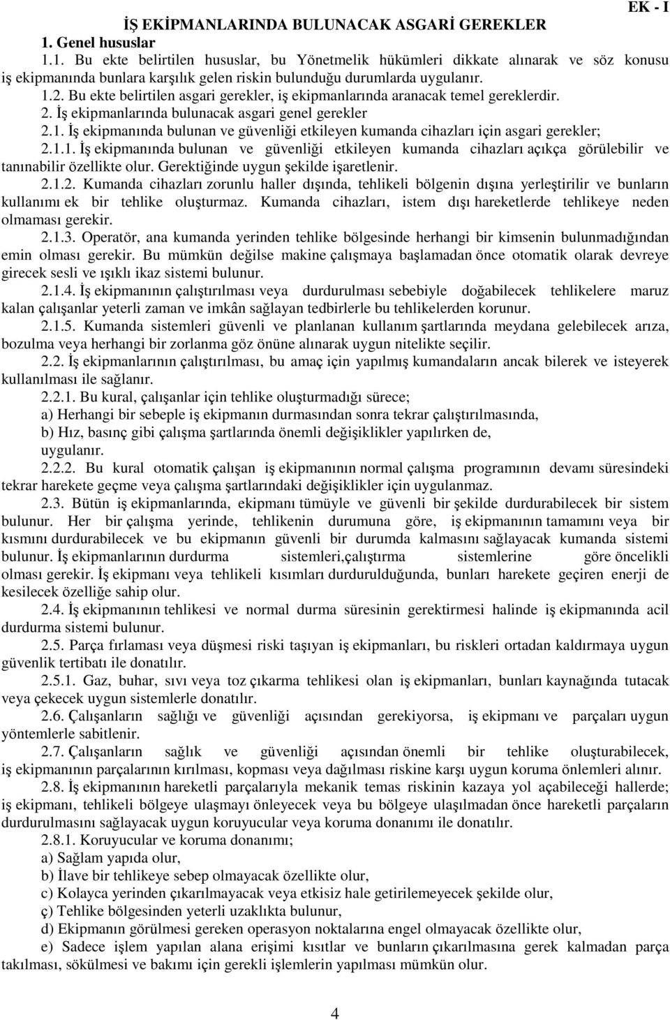 Bu ekte belirtilen asgari gerekler, iş ekipmanlarında aranacak temel gereklerdir. 2. İş ekipmanlarında bulunacak asgari genel gerekler 2.1.