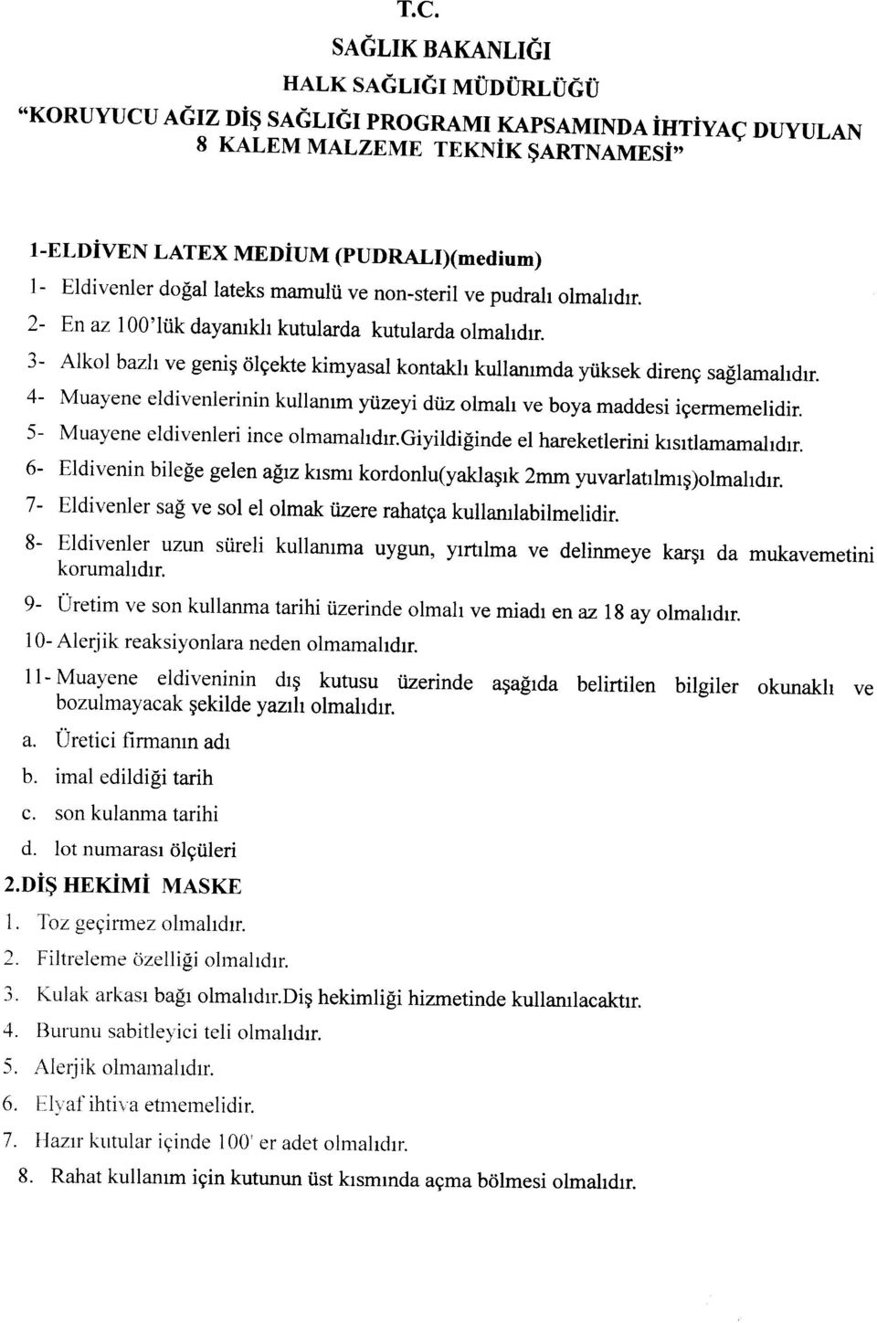 3- Alkol bazhve genig tilqekte kimyasal kontakh kullammda ytiksek direng sallamaldrr. 4- Muayene eldivenlerinin kullanrm ytizeyi diiz olmah ve boya maddesi igermemelidir.