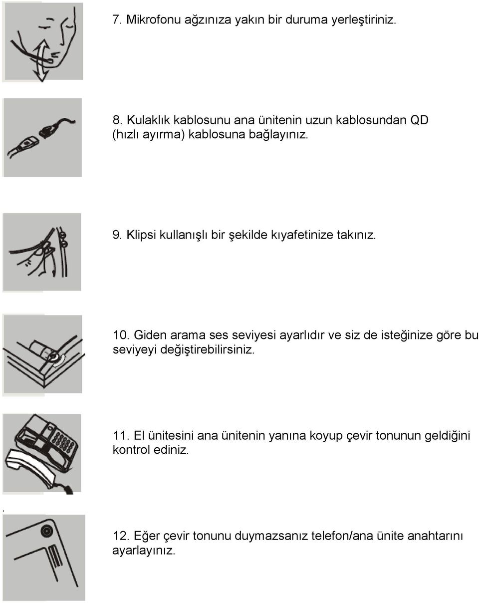 Klipsi kullanışlı bir şekilde kıyafetinize takınız. 10.