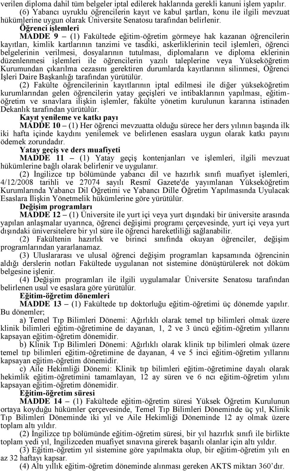 Öğrenci işlemleri MADDE 9 (1) Fakültede eğitim-öğretim görmeye hak kazanan öğrencilerin kayıtları, kimlik kartlarının tanzimi ve tasdiki, askerliklerinin tecil işlemleri, öğrenci belgelerinin