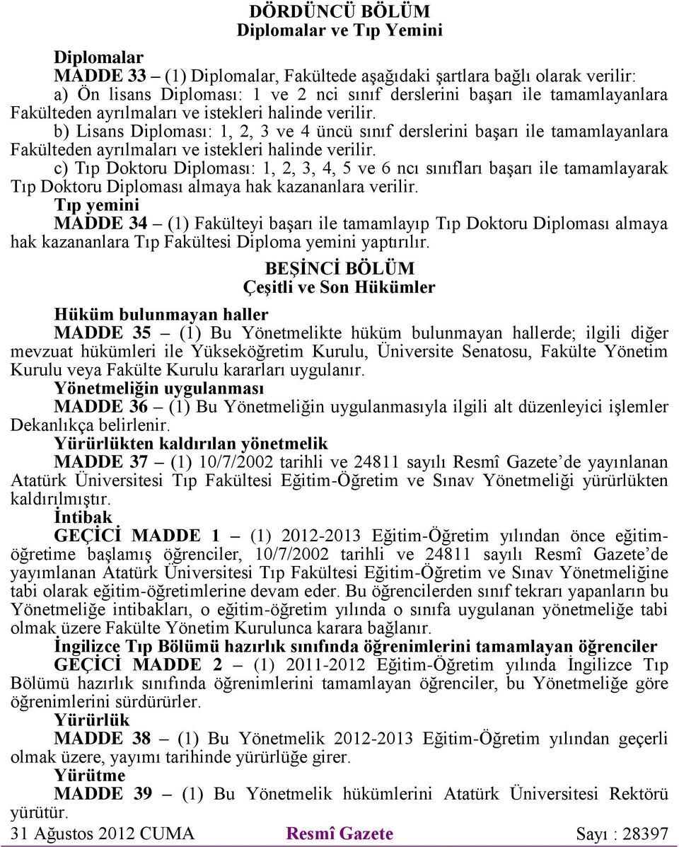 b) Lisans Diploması: 1, 2, 3 ve 4 üncü sınıf derslerini başarı ile  c) Tıp Doktoru Diploması: 1, 2, 3, 4, 5 ve 6 ncı sınıfları başarı ile tamamlayarak Tıp Doktoru Diploması almaya hak kazananlara