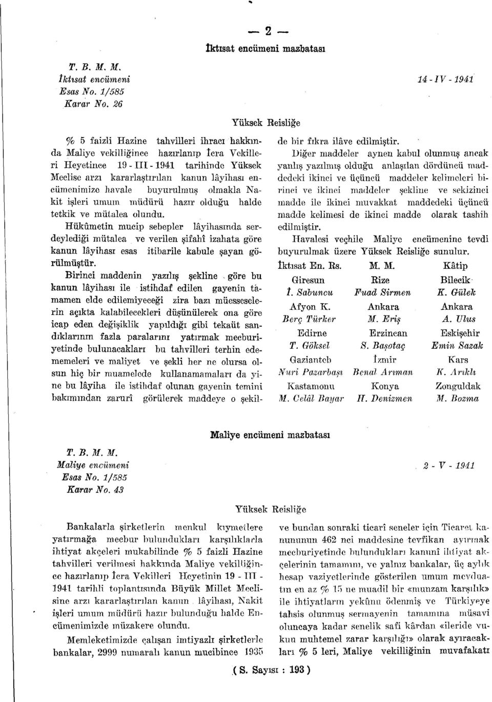 arzı kararlaştırılan kanun lâyihası encümenimize havale Duyurulmuş olmakla Nakit işleri umum müdürü hazır olduğu halde tetkik ve mütalea olundu.