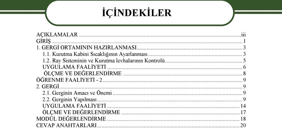 ..8 ÖĞRENME FAALİYETİ - 2...9 2. GERGİ...9 2.1. Gerginin Amacı ve Önemi...9 2.2. Gerginin Yapılması.