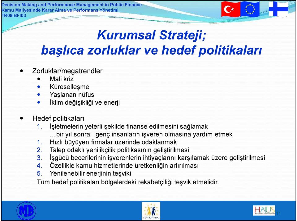 Hızlı büyüyen firmalar üzerinde odaklanmak 2. Talep odaklı yenilikçilik politikasının geliştirilmesi 3.