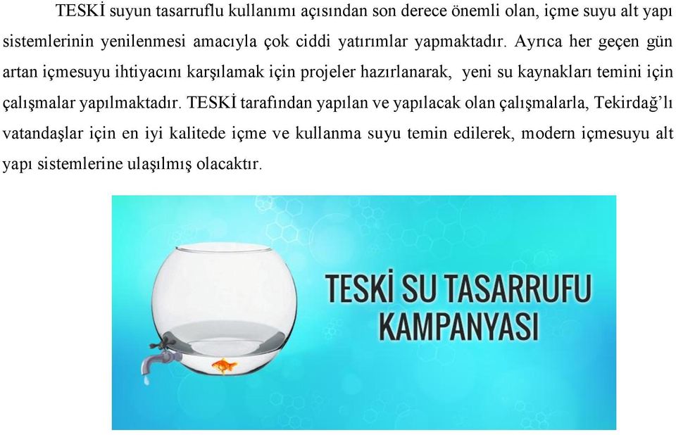 Ayrıca her geçen gün artan içmesuyu ihtiyacını karşılamak için projeler hazırlanarak, yeni su kaynakları temini için