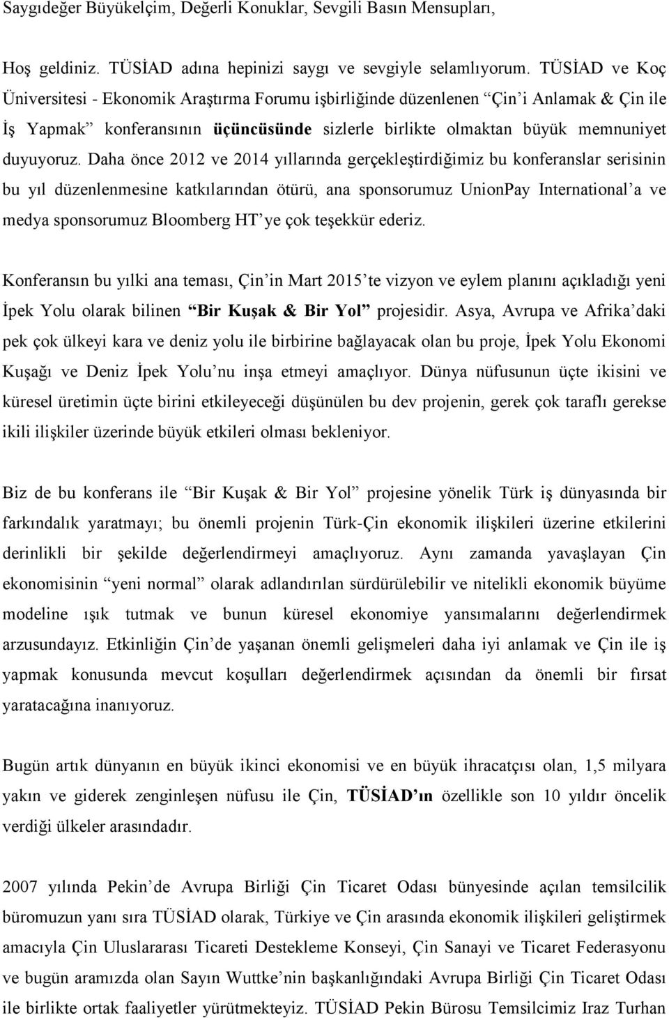 Daha önce 2012 ve 2014 yıllarında gerçekleştirdiğimiz bu konferanslar serisinin bu yıl düzenlenmesine katkılarından ötürü, ana sponsorumuz UnionPay International a ve medya sponsorumuz Bloomberg HT