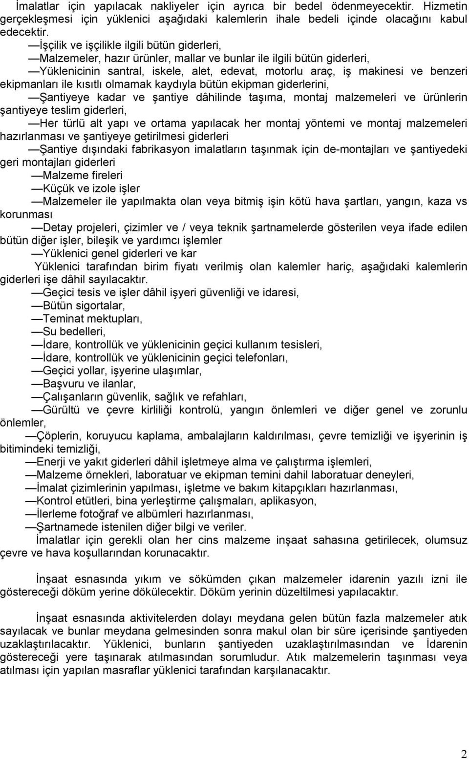 ekipmanları ile kısıtlı olmamak kaydıyla bütün ekipman giderlerini, Şantiyeye kadar ve şantiye dâhilinde taşıma, montaj malzemeleri ve ürünlerin şantiyeye teslim giderleri, Her türlü alt yapı ve