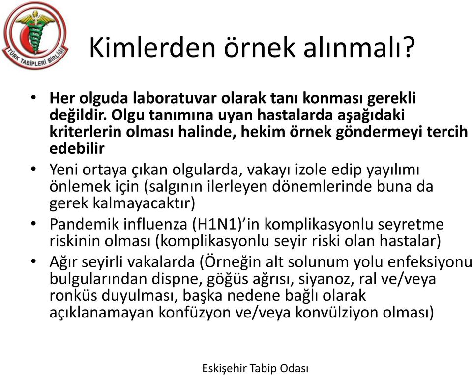 önlemek için (salgının ilerleyen dönemlerinde buna da gerek kalmayacaktır) Pandemik influenza (H1N1) in komplikasyonlu seyretme riskinin olması (komplikasyonlu