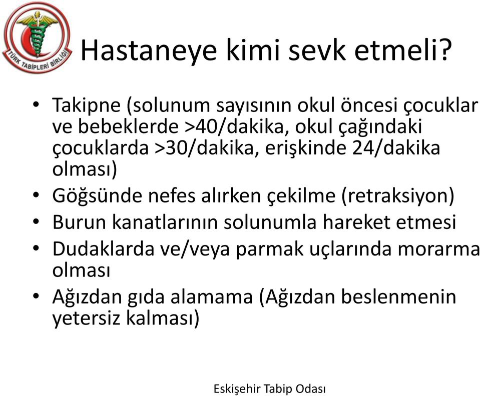 çocuklarda >30/dakika, erişkinde 24/dakika olması) Göğsünde nefes alırken çekilme