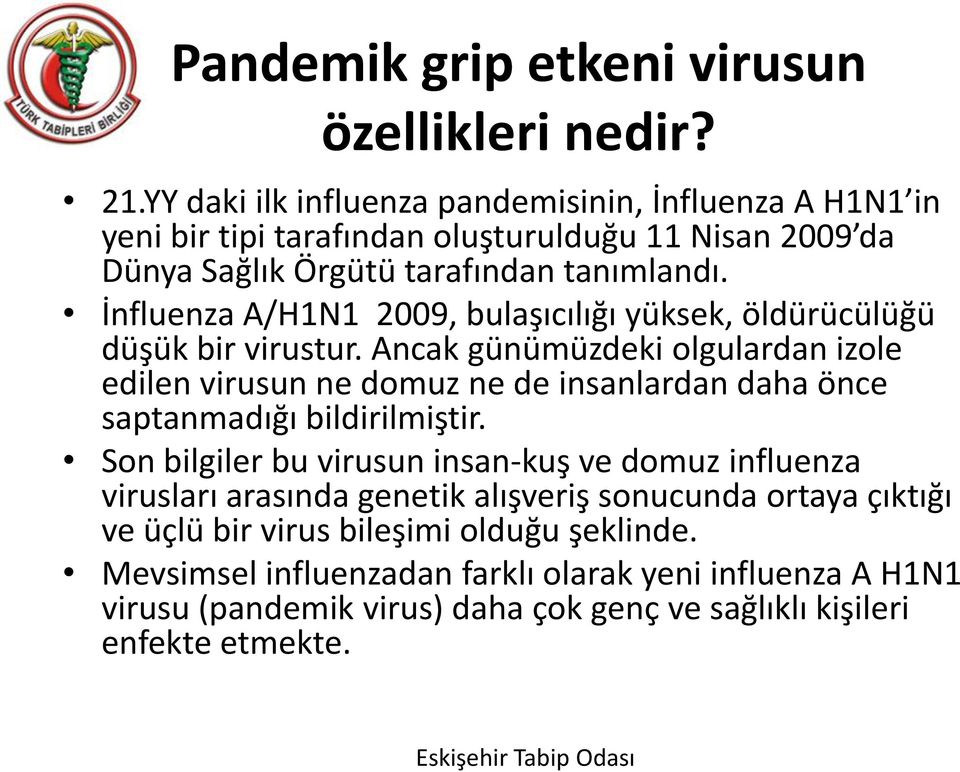 İnfluenza A/H1N1 2009, bulaşıcılığı yüksek, öldürücülüğü düşük bir virustur.