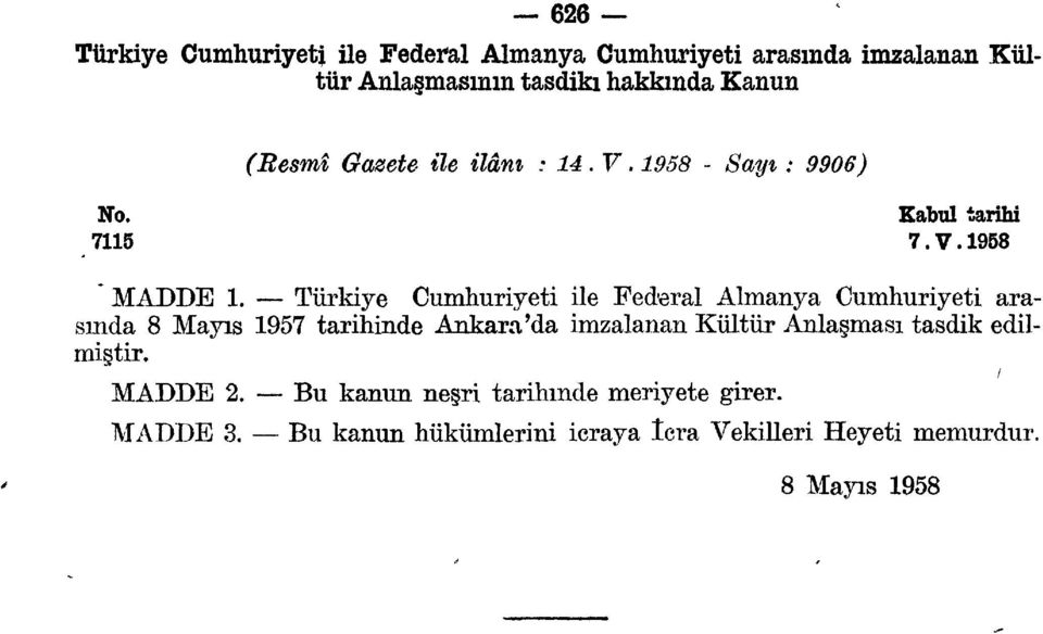 Türkiye Cumhuriyeti ile Federal Almanya Cumhuriyeti arasında 8 Mayıs 1957 tarihinde Ankara'da imzalanan Kültür Anlaşması