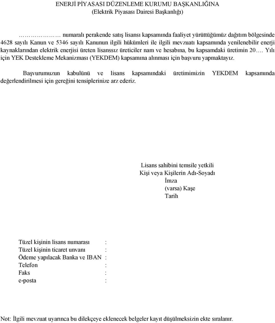 Yılı için YEK Destekleme Mekanizması (YEKDEM) kapsamına alınması için başvuru yapmaktayız.